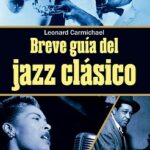 Breve guía del jazz clásico / Leonard Carmichael