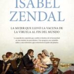 Isabel Zendal / La mujer que llevó la vacuna de la viruela al fin del mundo / María Lara & Laura Lara