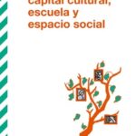 Capital cultural,  escuela y espacio social / Pierre Bourdieu