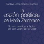 La razón poética de María Zambrano / Gustavo José Socías Visconti