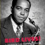 BIRD LIVES! EL ESPLENDOR Y LOS TIEMPOS DIFÍCILES DE CHARLIE PARKER / Ross Russsell