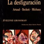 La desfiguración / Évelyne Grossman