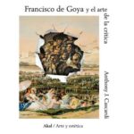 Francisco de Goya y el arte de la crítica / Anthony J. Cascardi
