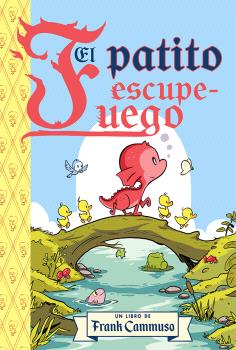 9788491459507 El patito escupe fuego / Frank Cammuso / GUMÁ MARTÍ JULIA - Imagen 1