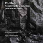 EL DIBUJO / PENSAMIENTO Y PRÁCTICAS CONTEMPORÁNEAS / Varios autores