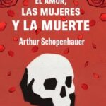 El amor, las mujeres y la muerte / Arthur Schopenhauer