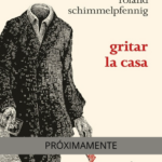 Gritar la casa /  ROLAND SCHIMMELPFENNIG